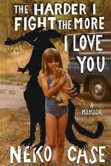 Paddington NSW, The Harder I Fight The More I Love You: A Memoir, Non-Fiction,BIOGRAPHY,Neko Case,Paperback / softback,,,BI,Music books, Debbie Harry, Kate Bush, Music memoirs, Dave Grohl, Grammys