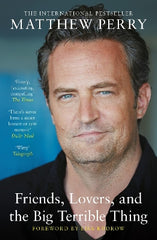 Paddington NSW, Friends, Lovers and the Big Terrible Thing: The powerful memoir from the beloved star of Friends, Non-Fiction,BIOGRAPHY,Matthew Perry,Paperback / softback,,,BI,Matthew Perry, Chandler, Friends, Jennifer Aniston, Courteney Cox, Lisa Kudrow, Matt LeBlanc, David Schwimmer, drugs, alcohol, addiction, therapy, memoir, rehab, Chandler Bing, painkillers