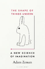 The Shape of Things Unseen: A New Science of Imagination