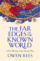 Paddington NSW, The Far Edges of the Known World: A New History of the Ancient Past, Non-Fiction,HISTORY,Dr Owen Rees (Birmingham Newman University, UK),Paperback / softback,,,HI,revolutionary, archaeology, empire, boundary, libya, india, ovid, herodotus, greece, rome, roman, greek, asia, persia, siberia, barbarian, antiquity, civilisation, civilization, hadrian's wall, societies, society