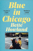 Paddington NSW, Blue in Chicago: And Other Stories, Fiction,PABERBACK FICTION,Bette Howland,Paperback / softback,,,PF,stories, forgotten, rediscovered writer, classic, twentieth century, 1970s, Chicago, America, USA, Short stories, fiction, autofiction, memoir, smoking, jewish, grief, working class, single mother, families, melancholy, post-industrial, inner city, sad, funny, love, heartbreak, macarthur genius, guggenheim genius