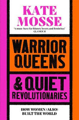 Warrior Queens & Quiet Revolutionaries: How Women (Also) Built the World