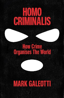 Homo Criminalis: How crime organises the world