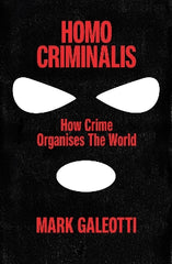 Homo Criminalis: How crime organises the world