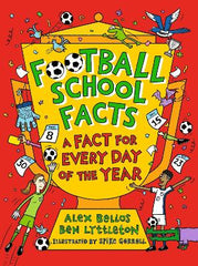 Football School Facts: A Fact for Every Day of the Year: The perfect football gift for fans age 7-11, from the bestselling series that‚Äôs packed with funny, fascinating facts about the world of soccer