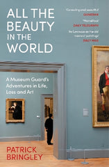 All the Beauty in the World: A Museum Guard‚Äö√Ñ√¥s Adventures in Life, Loss and Art