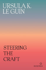 Steering the Craft: A Twenty-First-Century Guide to Sailing the Sea of Story