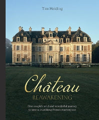 Chateau Reawakening: One Couple‚Äö√Ñ√¥s Wild And Wonderful Journey To Restore A Crumbling French Masterpiece