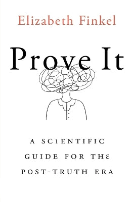 Prove It: A Scientific Guide for the Post-Truth Era