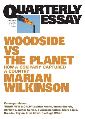 Woodside vs the Planet: How a Company Captured a Country; Quarterly Essay 99