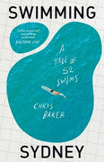 Paddington NSW, Swimming Sydney: A tale of 52 swims, Non-Fiction,AUSTRALIANA,Chris Baker,Paperback / softback,,,AU,Bondi, Bondi Beach, Bronte Baths, Clovelly Beach, Cockatoo Island, Giles Baths, Greenwich Baths, Icebergs, Little Bay Beach, Prince Alfred Park Pool, Shelly Beach, Sydney, Sydney harbour, Tamarama Beach, Watsons Bay, Wylie's, municipal pools, ocean pools, swim squads, swimming, winter swimming