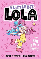 Too Big to Be a Fairy: A Little Bit Lola #1: Volume 1