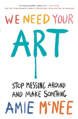 We Need Your Art: Stop Messing Around and Make Something