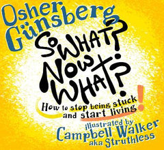 So What? Now What?: How to stop being stuck and start living.