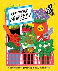 Off to the Nursery: A celebration of gardening, plants and seasons