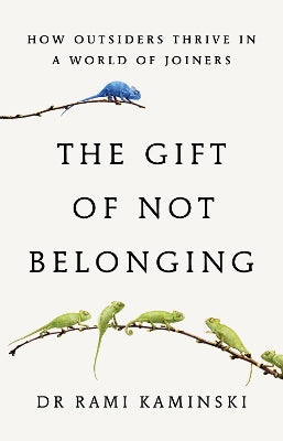 The Gift of Not Belonging: how outsiders thrive in a world of joiners