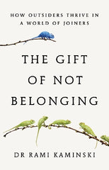 The Gift of Not Belonging: how outsiders thrive in a world of joiners