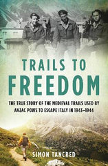 Trails to Freedom: The True Story of the Medieval Trails Used by Anzac POWs to Escape Italy in 1943‚Äì1944