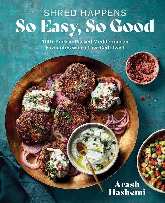 Shred Happens: So Easy, So Good: 100+ Protein-packed Mediterranean Favourites with a Low-carb Twist
