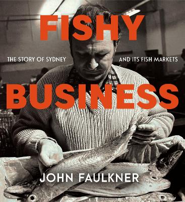 Fishy Business: The story of Sydney and its fish markets