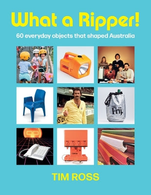 What a Ripper!: 60 everyday objects that shaped Australia