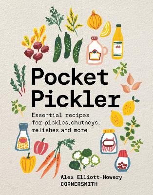 Pocket Pickler: Essential recipes for pickles, chutneys, relishes and more