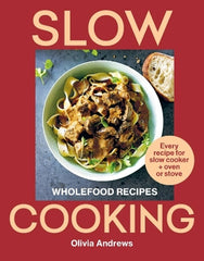 Slow Cooking: Wholefood recipes | Every recipe for slow cooker and oven or stove