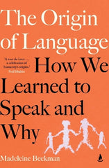 The Origin of Language: How we learned to speak and why
