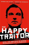Paddington NSW, The Happy Traitor: Spies, Lies and Exile in Russia: The Extraordinary Story of George Blake, Non-Fiction,BIOGRAPHY,Simon Kuper,Paperback / softback,,,BI,traitor, espionage, betrayal, war, world war two, british intelligence service, spy, spies, spying, KGB, double agent, autobiography, Russia, USSR, Cold War, Iron Curtain, Guy Burgess, Stalin, ben macintyre