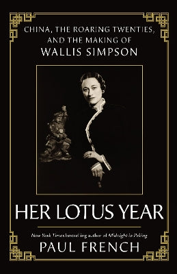 Her Lotus Year: China, The Roaring Twenties and the Making of Wallis Simpson
