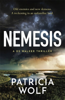 Nemesis: One of Australia‚Äôs best crime writers, Patricia Wolf delivers another gripping thriller from the DS Walker series