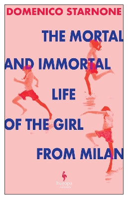 The Mortal and Immortal Life of the Girl from Milan: The new novel by acclaimed and bestselling Italian novelist