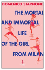 The Mortal and Immortal Life of the Girl from Milan: The new novel by acclaimed and bestselling Italian novelist