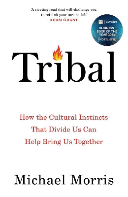 Tribal: How the Cultural Instincts That Divide Us Can Help Bring Us Together