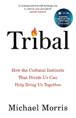 Tribal: How the Cultural Instincts That Divide Us Can Help Bring Us Together