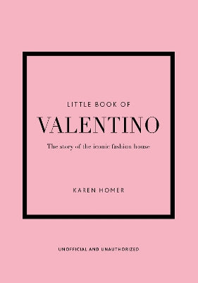 Little Book of Valentino: The story of the iconic fashion house