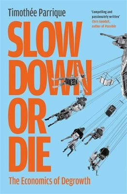 Slow Down or Die: The Economics of Degrowth