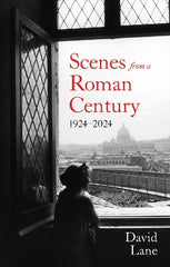 Scenes from a Roman Century: 1914 ‚Äî 2024