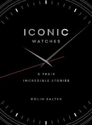 Iconic watches: & Their Incredible Stories
