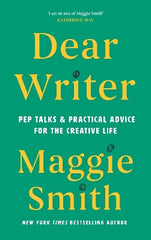 Dear Writer: Pep Talks and Practical Advice for the Creative Life