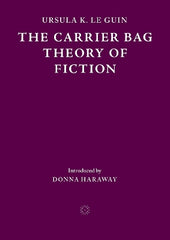 The Carrier Bag Theory of Fiction
