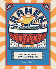 Ramen: 80 easy noodle bowls and broths