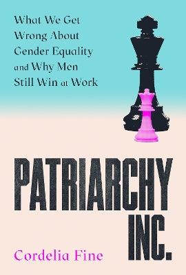 Patriarchy Inc.: What We Get Wrong About Gender Equality and Why Men Still Win at Work