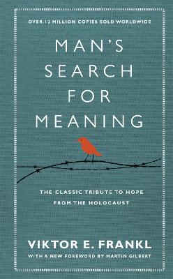 Man's Search For Meaning: The classic tribute to hope from the Holocaust (With New Material)