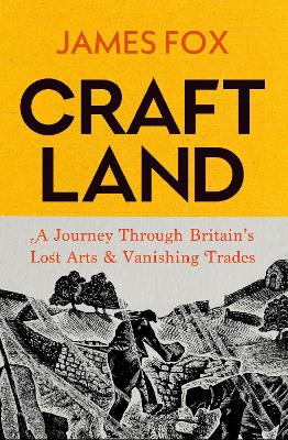 Craftland: A Journey Through Britain‚Äôs Lost Arts and Vanishing Trades