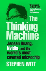 The Thinking Machine: Jensen Huang, Nvidia, and the World‚Äö√Ñ√¥s Most Coveted Microchip
