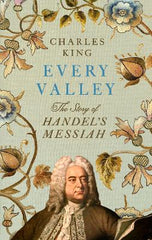 Every Valley: The Story of Handel‚Äö√Ñ√¥s Messiah