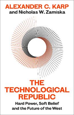 The Technological Republic: Hard Power, Soft Belief, and the Future of the West