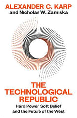 The Technological Republic: Hard Power, Soft Belief, and the Future of the West