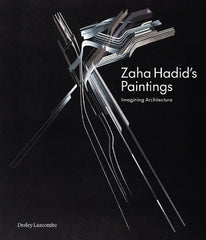 Zaha Hadid's Paintings: Imagining Architecture